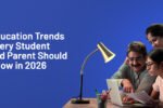 Education Trends Every Student and Parent Should Know in 2026
