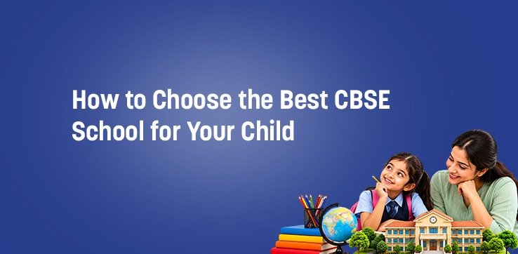 How to Choose the Best CBSE School for Your Child
